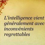 L’intelligence vient généralement avec ces 4 inconvénients regrettables