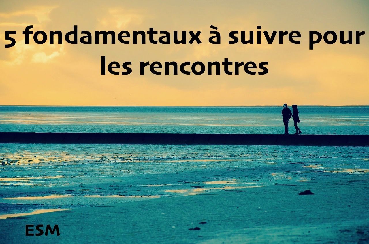 5 fondamentaux à suivre pour les rencontres