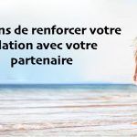 8 façons de renforcer votre relation avec votre partenaire