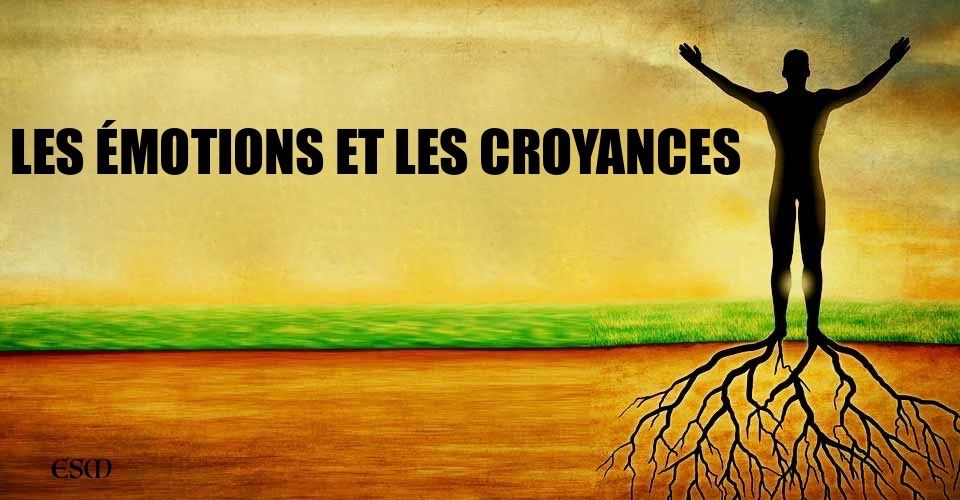 LES ÉMOTIONS ET LES CROYANCES