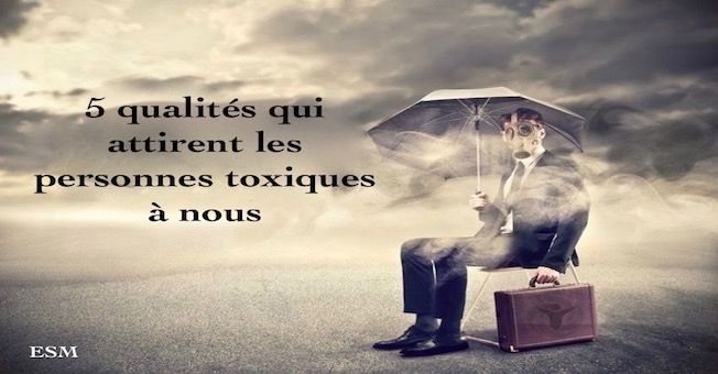 5 qualités qui attirent les personnes toxiques à nous